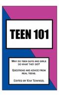 Teen 101: Questions and Advice from Real Teens. di Kim Townsel edito da Createspace