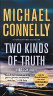 Two Kinds of Truth di Michael Connelly edito da GRAND CENTRAL PUBL