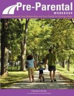 Pre-Parental Workbook: Preparing Yourself, Your Relationship and Your Family for Having a Baby di Chandra Heath edito da Createspace