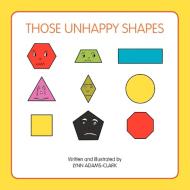 Those Unhappy Shapes di Lynn Adams-Clark edito da Xlibris