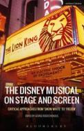 The Disney Musical on Stage and Screen edito da Bloomsbury Publishing PLC