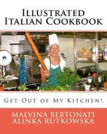 Illustrated Italian Cookbook: Get Out of My Kitchen! di Alinka Rutkowska, Malvina Bertonati edito da Createspace