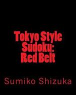 Tokyo Style Sudoku: Red Belt: Moderate Level Puzzles di Sumiko Shizuka edito da Createspace