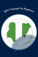 Igbo Language for Beginners: Introduction to Igbo Language di MS Victor C. Okorochukwu Bs, B. S. M. S. Victor C. Okorochukwu edito da Createspace