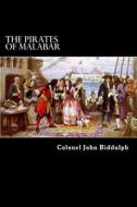 The Pirates of Malabar: And an Englishwoman in India Two Hundred Years Ago di Colonel John Biddulph edito da Createspace