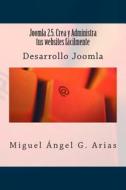 Joomla 2.5. Crea y Administra Tus Websites Facilmente di Miguel Angel G. Arias edito da Createspace