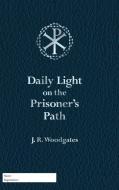Daily Light on the Prisoner's Path di J. R. Woodgates edito da Westbow Press