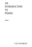An Introduction to Panini: Sanskrit Grammar di Prof P. B. Junnarkar edito da Createspace
