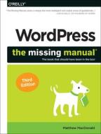 Wordpress: The Missing Manual, 3e di Matthew Macdonald edito da OREILLY MEDIA