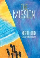 The Mission di Miguel Loera edito da Xlibris