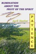 Patience: Rumination about the Fruit of the Spirit di April Heather edito da Createspace