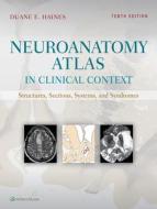Neuroanatomy Atlas in Clinical Context: Structures, Sections, Systems, and Syndromes di Duane E. Haines edito da LIPPINCOTT RAVEN