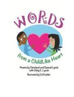Words from a Childlike Heart di Cleveland W. Lynch III, Samuel X. Lynch, Vicky E. Lynch edito da Createspace