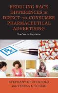 Reducing Race Differences in Direct-To-Consumer Pharmaceutical Advertising di Stephany De Scisciolo, Teresa L Scheid edito da Lexington Books