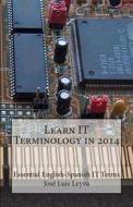 Learn It Terminology in 2014: Essential English-Spanish It Terms di Jose Luis Leyva edito da Createspace