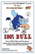 100% Bull - Over 200 Jokes and Cartoon Animals, Aliens, Sports, Holidays, Occupations, School, Computers, Monsters, Dinosaurs & More - In Black + Whit di Desi Northup edito da Createspace