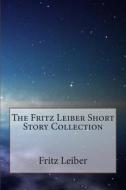 The Fritz Leiber Short Story Collection di Fritz Leiber edito da Createspace