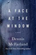 A Face At The Window di Dennis McFarland edito da Open Road Media