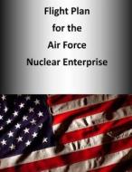 Flight Plan for the Air Force Nuclear Enterprise (Color) di Headquarters U. S. Air Force edito da Createspace