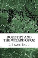 Dorothy and the Wizard of Oz: (L. Frank Baum Classics Collection) di L. Frank Baum edito da Createspace