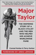 Major Taylor: The Inspiring Story of a Black Cyclist and the Men Who Helped Him Achieve Worldwide Fame di Conrad Kerber, Terry Kerber edito da SKYHORSE PUB