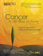 Life's Notes: Cancer - It's All about the Journey: Guide to Cope from Diagnosis Through Survivorship di Steve Ward edito da Createspace