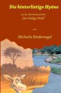 Die Hinterlistige Hyaene: Aus Der Maerchenbuchreihe "Der Heilige Wald" di Michaela Bindernagel edito da Createspace