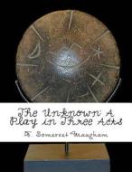 The Unknown: A Play in Three Acts di W. Somerset Maugham edito da Createspace