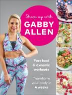 Shape Up with Gabby Allen di Gabby Allen edito da Ebury Publishing