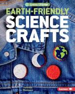 Earth-Friendly Science Crafts di Veronica Thompson edito da LERNER PUBN