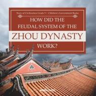 How Did the Feudal System of the Zhou Dynasty Work?   Story of Civilization Grade 5   Children's Government Books di Universal Politics edito da Universal Politics