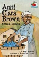 Aunt Clara Brown: Official Pioneer di Linda Lowery edito da FIRST AVENUE ED