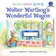 Walter Warthog's Wonderful Wagon di Barbara deRubertis edito da Kane Press