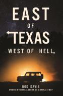 East of Texas, West of Hell di Rod Davis edito da NEWSOUTH BOOKS