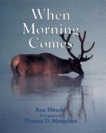 When Morning Comes di Ron Hirschi edito da Boyds Mills Press
