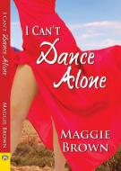 I Can't Dance Alone di Maggie Brown edito da BELLA BOOKS