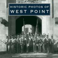 Historic Photos of West Point di Eugene J. Palka, Jon C. Malinowski edito da Turner Publishing Company