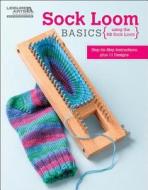 Sock Loom Basics di Leisure Arts edito da Leisure Arts Inc