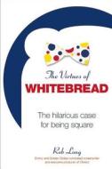 The Virtues Of Whitebread di Rob Long edito da Regnery Publishing Inc