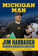 Michigan Man: Jim Harbaugh and the Rebirth of Wolverines Football di Angelique Chengelis edito da TRIUMPH BOOKS