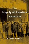 The Tragedy of American Compassion di Marvin Olasky edito da REGNERY PUB INC