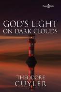 God's Light on Dark Clouds di Theodore Cuyler edito da LIGHTNING SOURCE INC