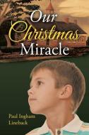 Our Christmas Miracle di PAUL LINEBACK edito da Lightning Source Uk Ltd