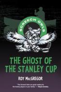 The Ghost of the Stanley Cup di Roy Macgregor edito da TUNDRA BOOKS INC