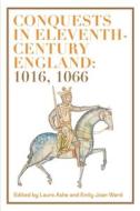 Conquests in Eleventh-Century England: 1016, 1066 di Laura Ashe, Emily Joan Ward edito da BOYDELL PR