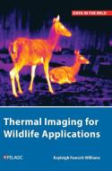 Thermal Imaging For Wildlife Applications di Kayleigh Fawcett Williams edito da Pelagic Publishing