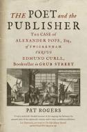 The Poet and the Publisher: The Case of Alexander Pope, Esq., of Twickenham Versus Edmund Curll, Bookseller in Grub Street di Pat Rogers edito da REAKTION BOOKS