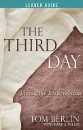 The Third Day Leader Guide: Living the Resurrection di Tom Berlin edito da ABINGDON PR