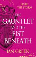 The Gauntlet And The Fist Beneath di Ian Green edito da Head Of Zeus