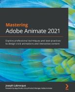 Mastering Adobe Animate 2021 di Joseph Labrecque edito da Packt Publishing